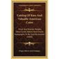 Catalog of Rare and Valuable American Coins: Silver and Bronze Medals, Store Cards, Tokens and Choice Autographs to Be Sold by Auction (1860) - Hardcover