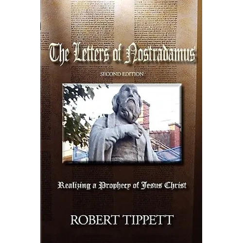 The Letters of Nostradamus: Realizing a Prophecy of Jesus Christ (Second Edition - Paperback