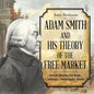 Adam Smith and His Theory of the Free Market - Social Studies for Kids Children's Philosophy Books - Paperback