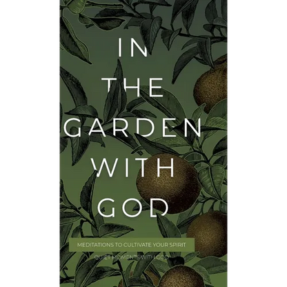In the Garden with God: Meditations to Cultivate Your Spirit - Hardcover