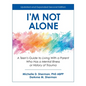 I'm Not Alone: A Teen's Guide to Living with a Parent Who Has a Mental Illness or History of Trauma - Paperback