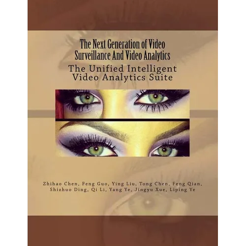 The Next Generation of Video Surveillance And Video Analytics: The Unified Intelligent Video Analytics Suite - Paperback