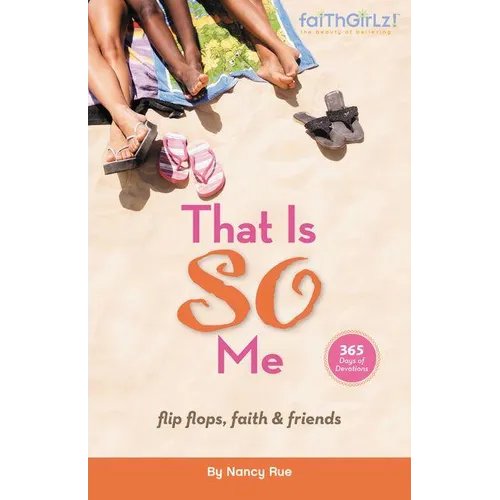 The That Is So Me: 365 Days of Devotions: Flip-Flops, Faith, and Friends - Paperback