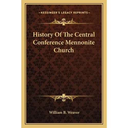 History Of The Central Conference Mennonite Church - Paperback