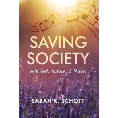 Saving Society with God, Nature, & Music - Hardcover
