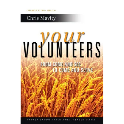 Your Volunteers: From Come And See to Come And Serve - Paperback