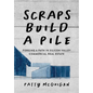 Scraps Build a Pile: Forging a Path in Silicon Valley Commercial Real Estate - Paperback