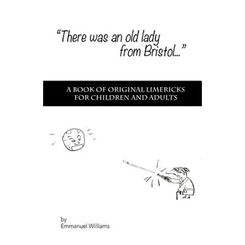 There Was An Old Lady from Bristol: A book of original limericks for children and adults - Paperback