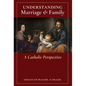 Understanding Marriage & Family: A Catholic Perspective - Hardcover
