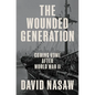 The Wounded Generation: Coming Home After World War II - Hardcover