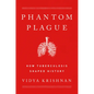 Phantom Plague: How Tuberculosis Shaped History - Hardcover