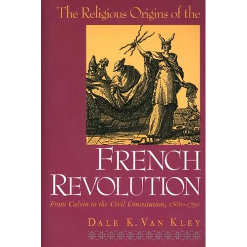 The Religious Origins of the French Revolution: From Calvin to the Civil Constitution, 1560-1791 - Paperback