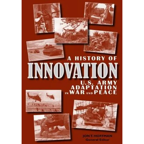 A History of Innovation: U.S. Army Adaptation in War and Peace - Paperback