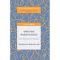Writing Puerto Rico: Our Decolonial Moment - Hardcover