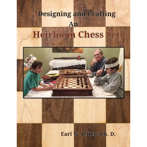 Designing and Crafting An Heirloom Chess Set - Paperback