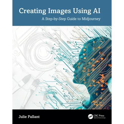 Creating Images Using AI: A Step-By-Step Guide to Midjourney - Paperback
