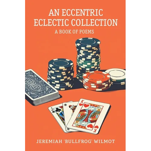 An Eccentric Eclectic Collection: A Book of Poems - Paperback