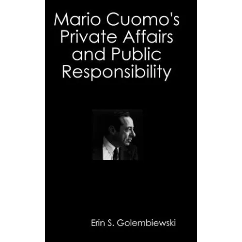 Mario Cuomo's Private Affairs and Public Responsibility - Hardcover
