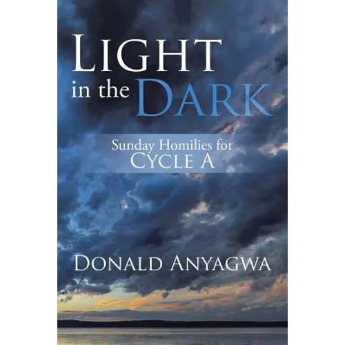 Light in the Dark: Sunday Homilies for Cycle A - Paperback