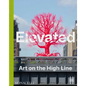 Elevated: Art on the High Line - Hardcover