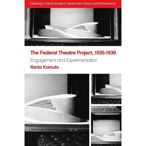 The Federal Theatre Project, 1935-1939: Engagement and Experimentation - Paperback