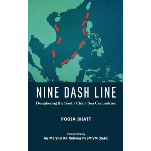 Nine Dash Line: Deciphering the South China Sea Conundrum - Hardcover