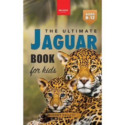 Jaguars The Ultimate Jaguar Book for Kids: Amazing Photos & Facts: Discover the Largest Cat in the Americas for Kids Ages 8-12 - Hardcover