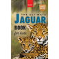 Jaguars The Ultimate Jaguar Book for Kids: Amazing Photos & Facts: Discover the Largest Cat in the Americas for Kids Ages 8-12 - Hardcover