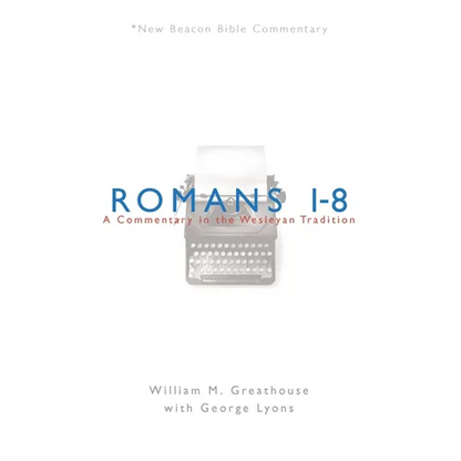 Romans 1-8: A Commentary in the Wesleyan Tradition - Paperback