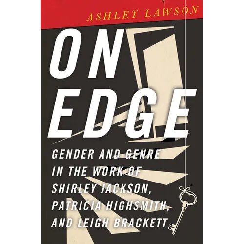 On Edge: Gender and Genre in the Work of Shirley Jackson, Patricia Highsmith, and Leigh Brackett - Hardcover