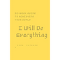 I Will Do Everything ...: 52-week guide to achieving your goals: In a new way, you may wish to share with friends and those around you optimism - Paperback