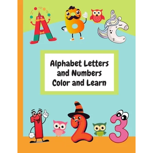 Alphabet Letters and Numbers Color and Learn: Alphabet Letters and Counting For Kids - Color & Learn Activity Book - 8.5" x 11" - Paperback