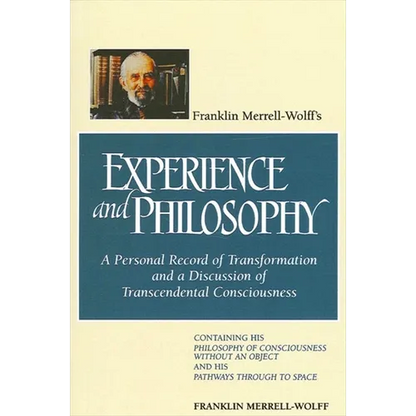 Franklin Merrell-Wolff's Experience and Philosophy: A Personal Record of Transformation and a Discussion of Transcendental Consciousness: Containing H - Paperback