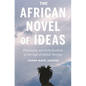 The African Novel of Ideas: Philosophy and Individualism in the Age of Global Writing - Hardcover