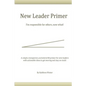 The New Leader Primer: I'm Responsible for Others, Now What?! - Paperback