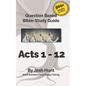 Bible Study Guide -- Acts 1 - 12: Good Questions Have Groups Talking - Paperback
