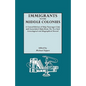 Immigrants to the Middle Colonies. a Consolidation of Ship Passenger Lists and Associated Data from the New York Genealogical and Biographical Record - Paperback