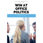 Win at Office Politics: A Beginner's 30-Minute Quick Start Guide - Paperback
