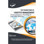 The Foundations of Logistics Management: From Inventory Planning to Last-Mile Delivery - Paperback