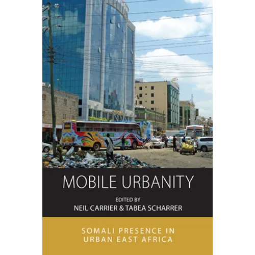 Mobile Urbanity: Somali Presence in Urban East Africa - Paperback