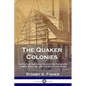 The Quaker Colonies: History of the Early Quaker Settlements in New England and the Delaware River - Paperback
