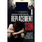 A Replacement Son: The Story Of Being A Prisoner To Expectations and Circumstance - Paperback