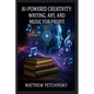 AI-Powered Creativity: Writing, Art, and Music for Profit - Paperback