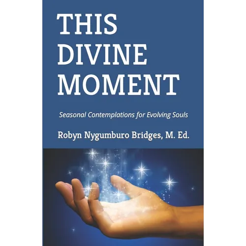 This Divine Moment: Seasonal Contemplations for Evolving Souls - Paperback