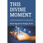 This Divine Moment: Seasonal Contemplations for Evolving Souls - Paperback
