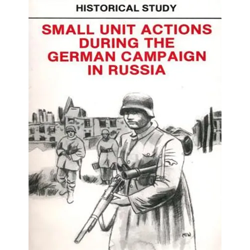Historical Study: Small Unit Actions During the German Campaign in Russia - Paperback