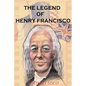 The Legend of Henry Francisco: America's Oldest Man Ever (So Far) 1686-1820 - Paperback