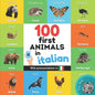 100 first animals in italian: Bilingual picture book for kids: english / italian with pronunciations - Paperback