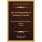 The Autobiography Of Benjamin Franklin: The Unmutilated And Correct Version (1909) - Paperback