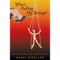 Who's Pulling My Strings?: How I Learned to Free the Puppet and Feel Safe to Be Me - Paperback